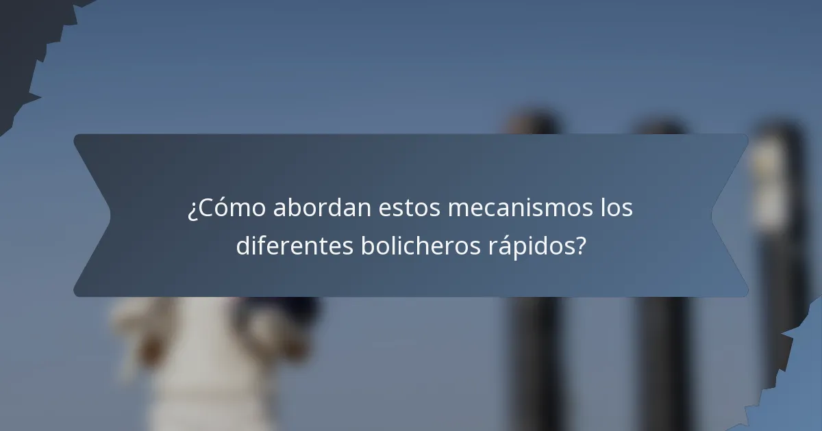¿Cómo abordan estos mecanismos los diferentes bolicheros rápidos?