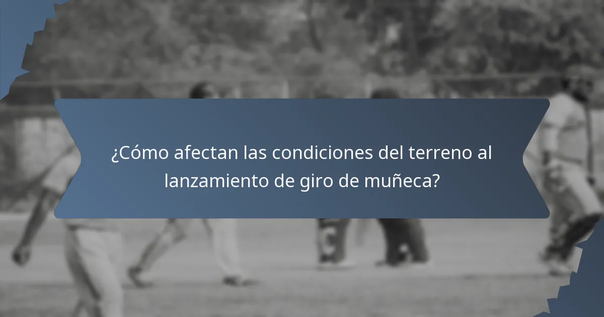 ¿Cómo afectan las condiciones del terreno al lanzamiento de giro de muñeca?