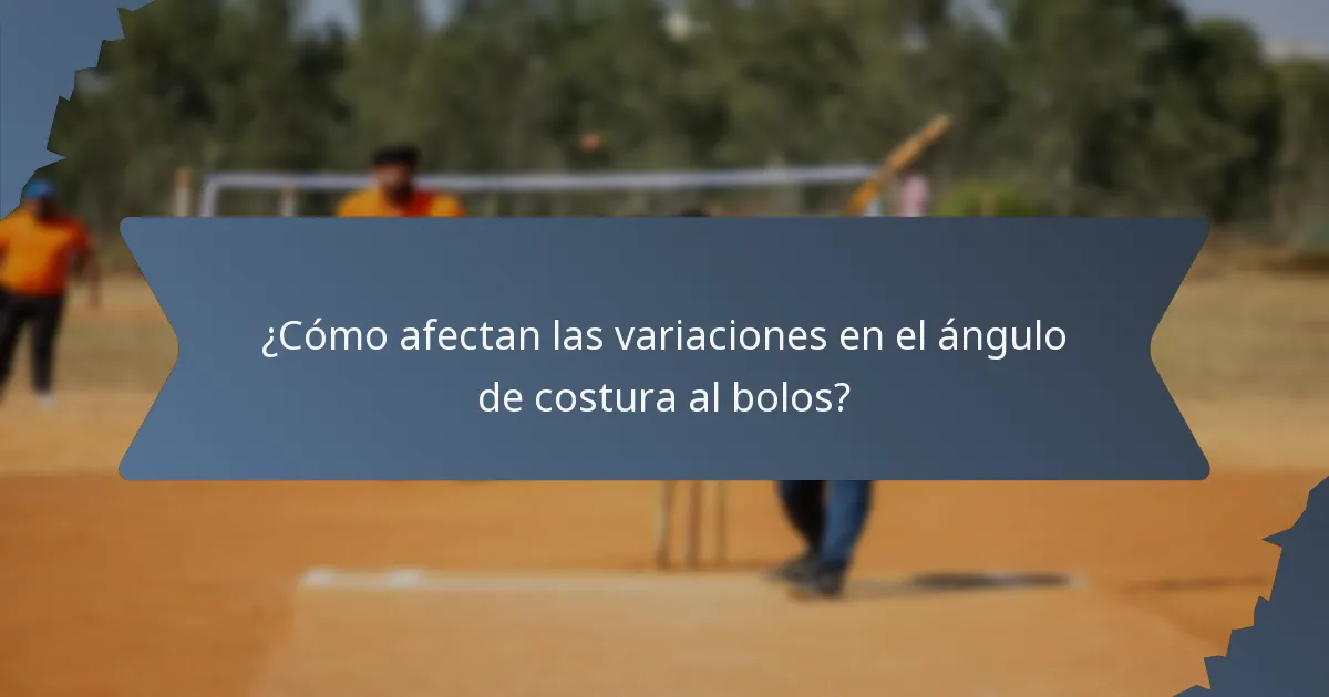 ¿Cómo afectan las variaciones en el ángulo de costura al bolos?