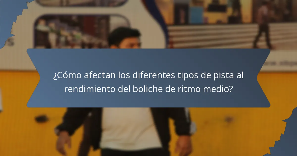 ¿Cómo afectan los diferentes tipos de pista al rendimiento del boliche de ritmo medio?