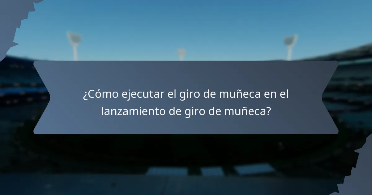 ¿Cómo ejecutar el giro de muñeca en el lanzamiento de giro de muñeca?