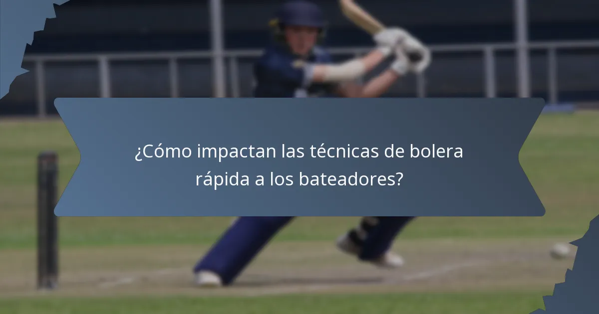¿Cómo impactan las técnicas de bolera rápida a los bateadores?