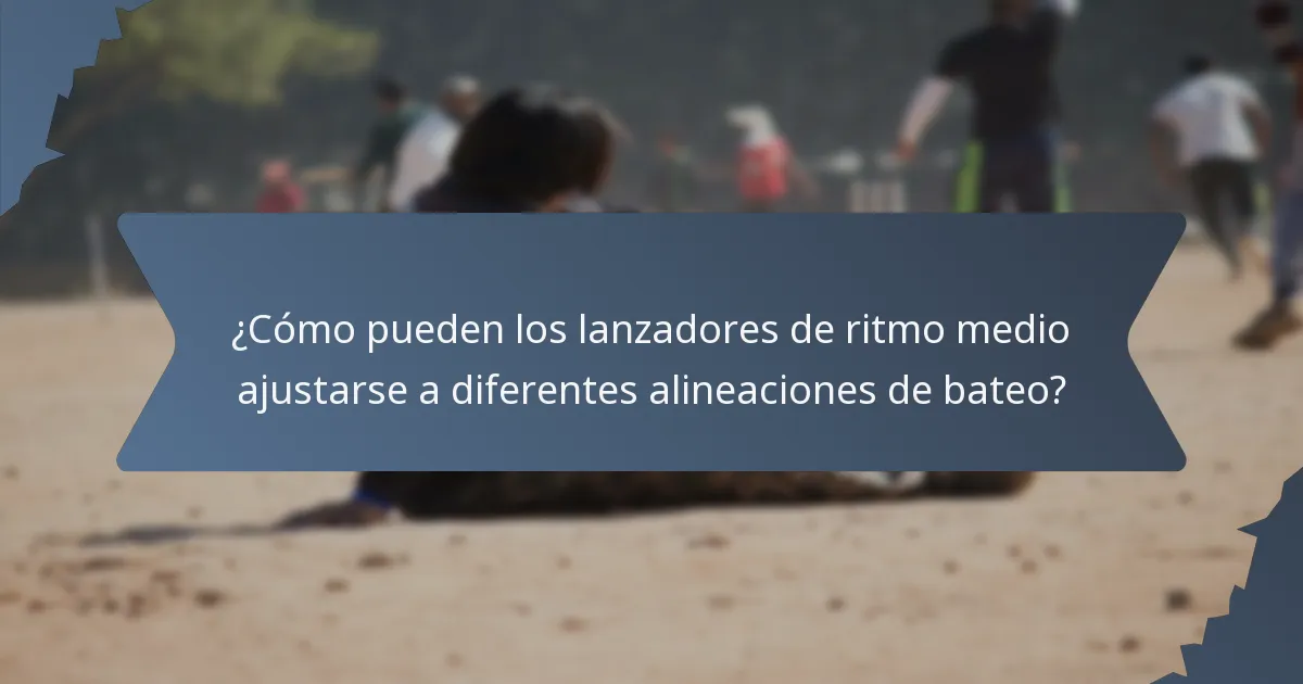 ¿Cómo pueden los lanzadores de ritmo medio ajustarse a diferentes alineaciones de bateo?
