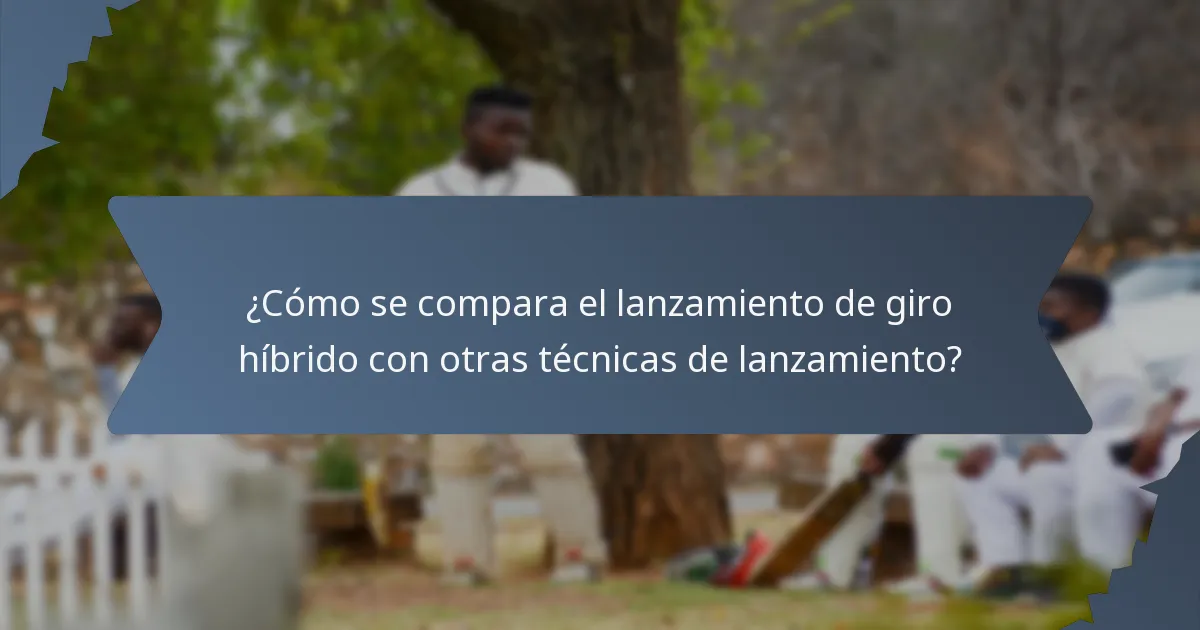 ¿Cómo se compara el lanzamiento de giro híbrido con otras técnicas de lanzamiento?