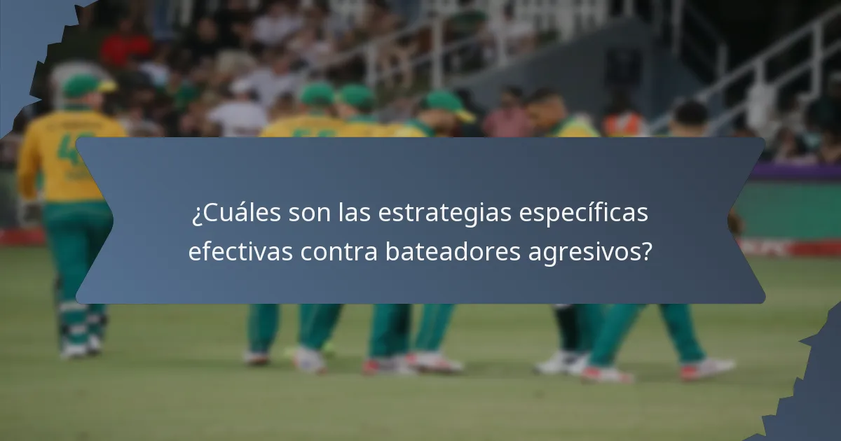 ¿Cuáles son las estrategias específicas efectivas contra bateadores agresivos?