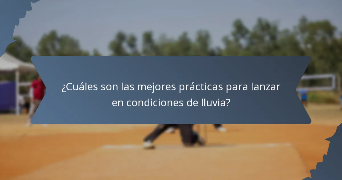 ¿Cuáles son las mejores prácticas para lanzar en condiciones de lluvia?