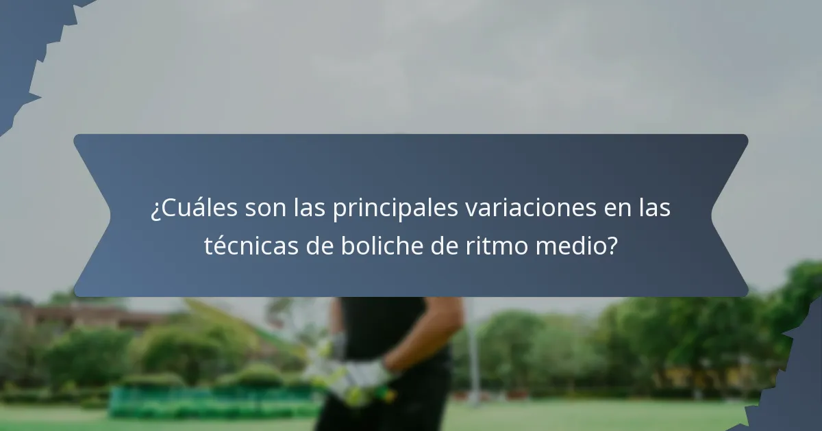 ¿Cuáles son las principales variaciones en las técnicas de boliche de ritmo medio?