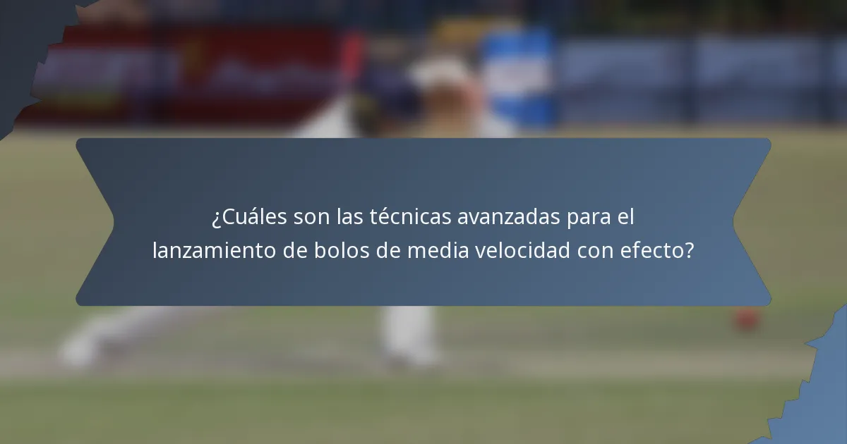 ¿Cuáles son las técnicas avanzadas para el lanzamiento de bolos de media velocidad con efecto?
