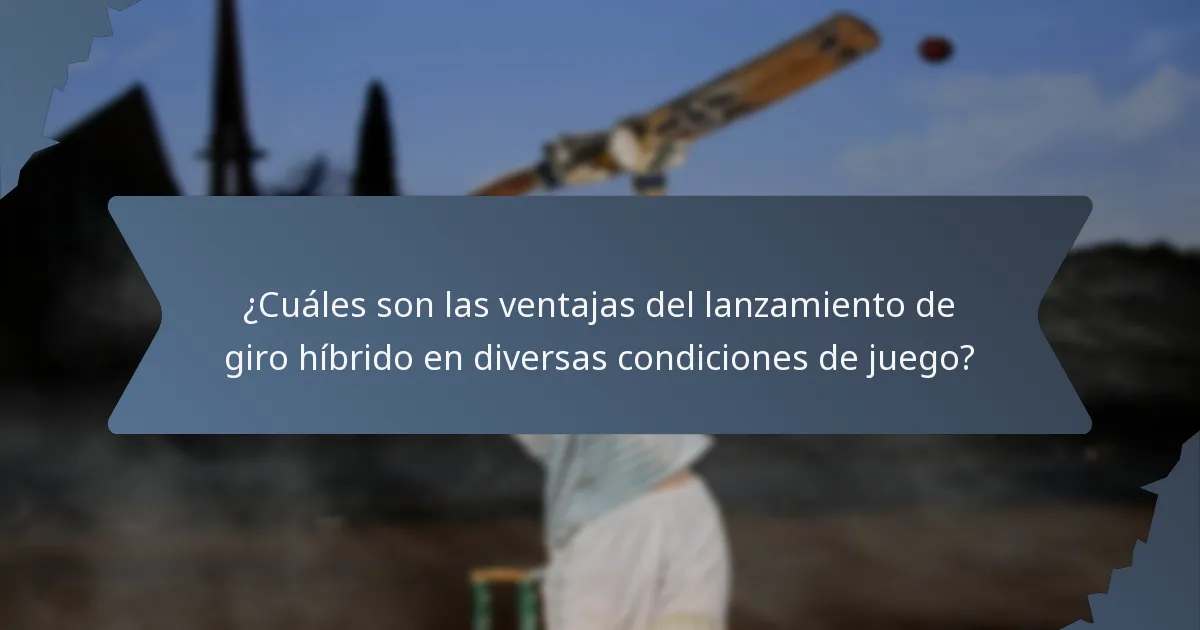 ¿Cuáles son las ventajas del lanzamiento de giro híbrido en diversas condiciones de juego?