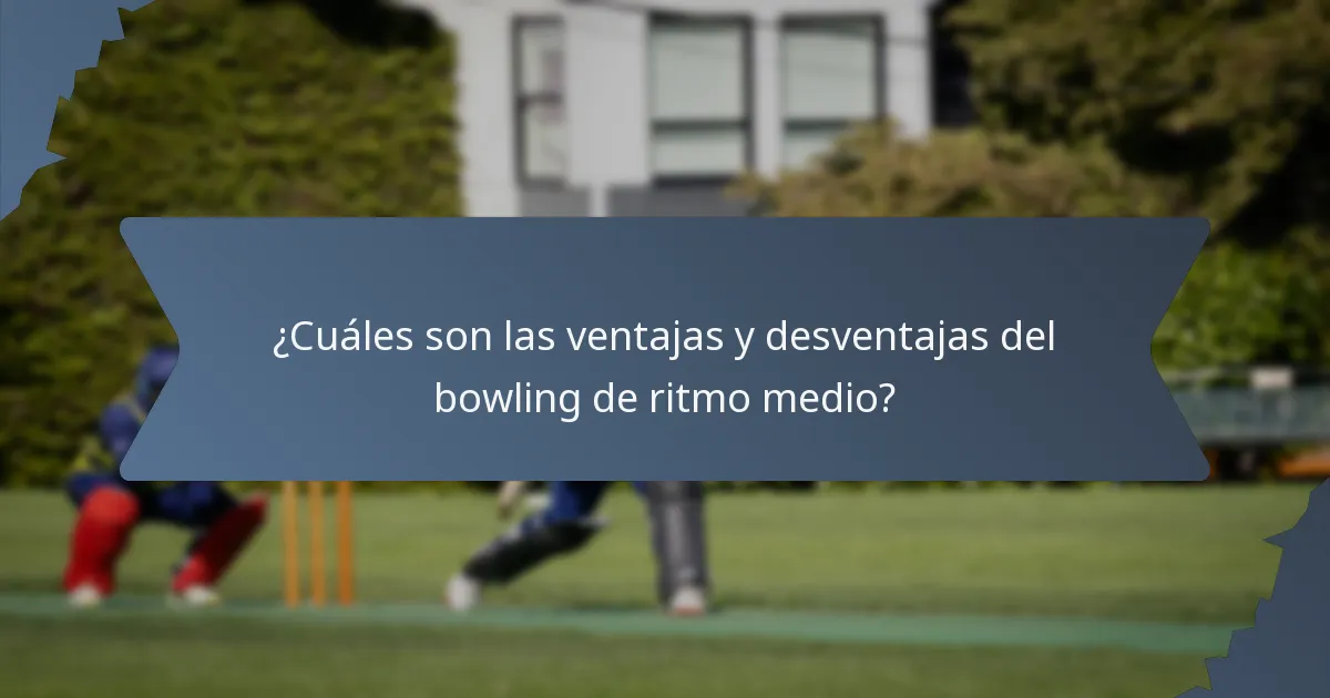 ¿Cuáles son las ventajas y desventajas del bowling de ritmo medio?