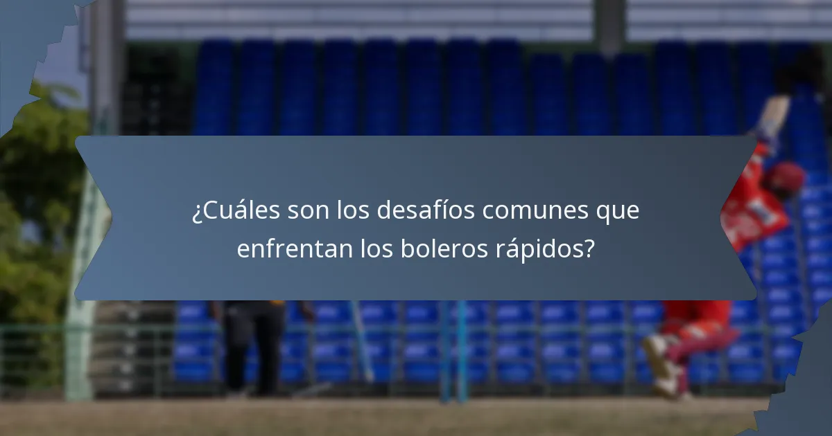 ¿Cuáles son los desafíos comunes que enfrentan los boleros rápidos?
