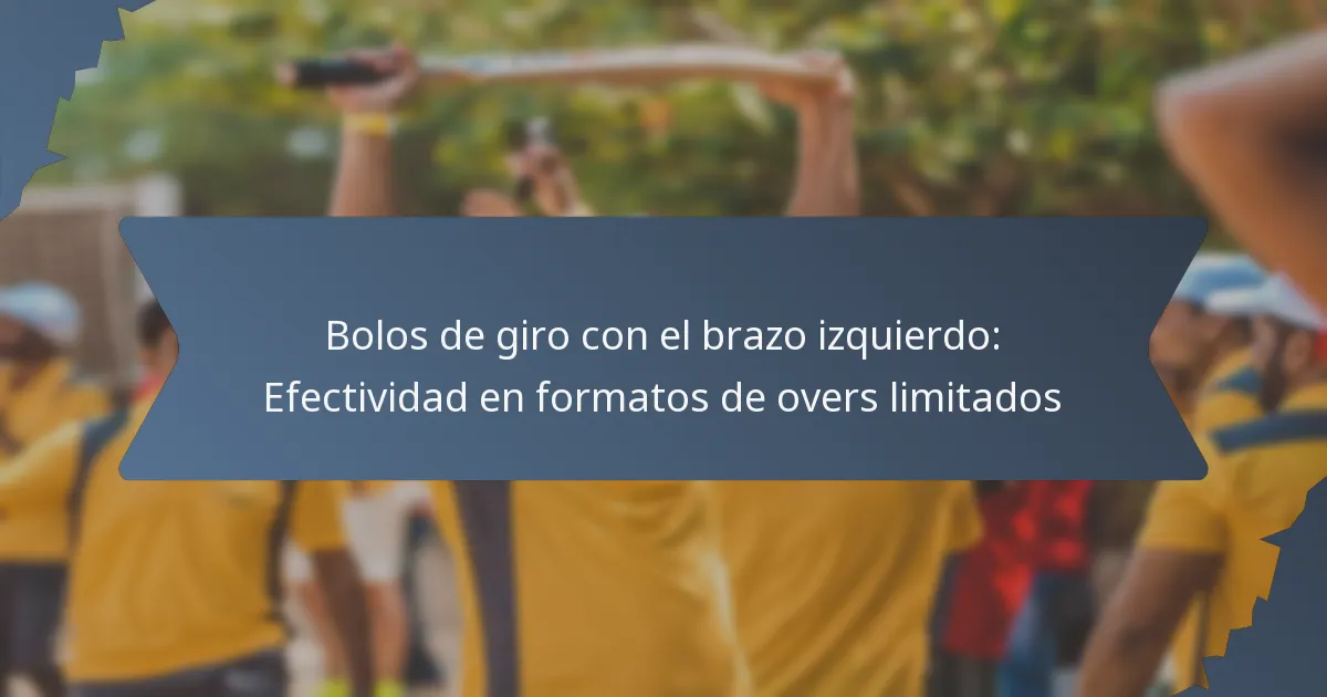 Bolos de giro con el brazo izquierdo: Efectividad en formatos de overs limitados