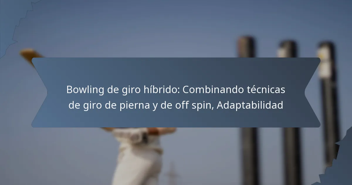 Bowling de giro híbrido: Combinando técnicas de giro de pierna y de off spin, Adaptabilidad