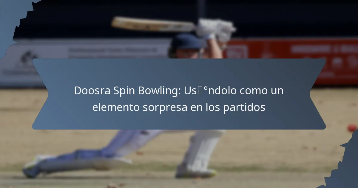Doosra Spin Bowling: Usándolo como un elemento sorpresa en los partidos