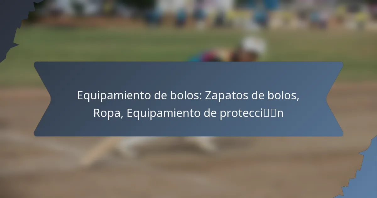 Equipamiento de bolos: Zapatos de bolos, Ropa, Equipamiento de protección