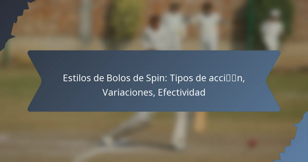 Estilos de Bolos de Spin: Tipos de acción, Variaciones, Efectividad