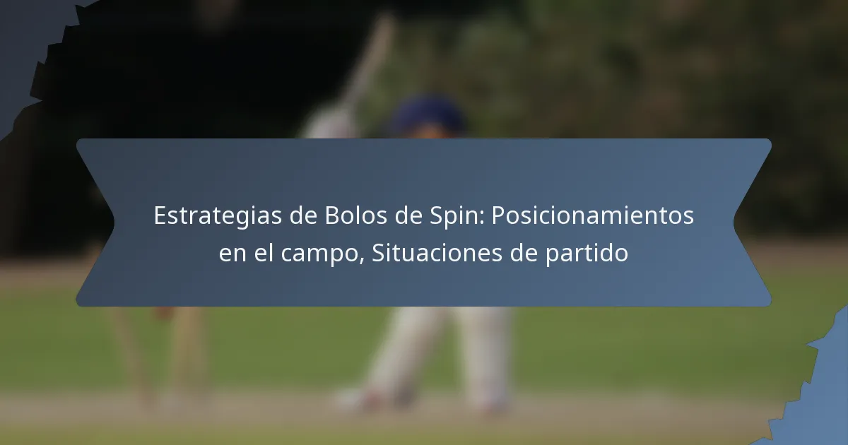 Estrategias de Bolos de Spin: Posicionamientos en el campo, Situaciones de partido
