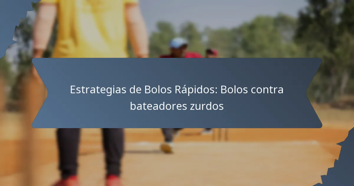 Estrategias de Bolos Rápidos: Bolos contra bateadores zurdos