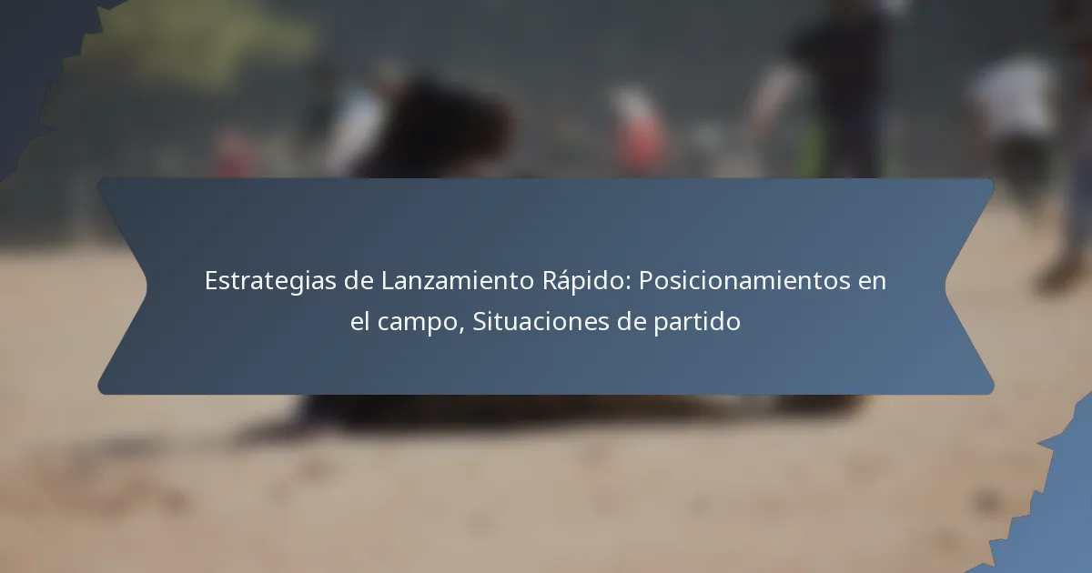 Estrategias de Lanzamiento Rápido: Posicionamientos en el campo, Situaciones de partido