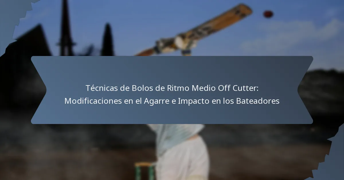 Técnicas de Bolos de Ritmo Medio Off Cutter: Modificaciones en el Agarre e Impacto en los Bateadores