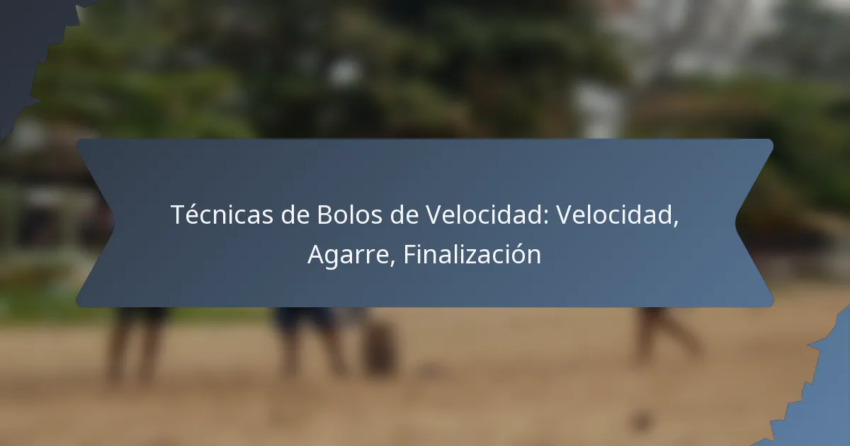 Técnicas de Bolos de Velocidad: Velocidad, Agarre, Finalización