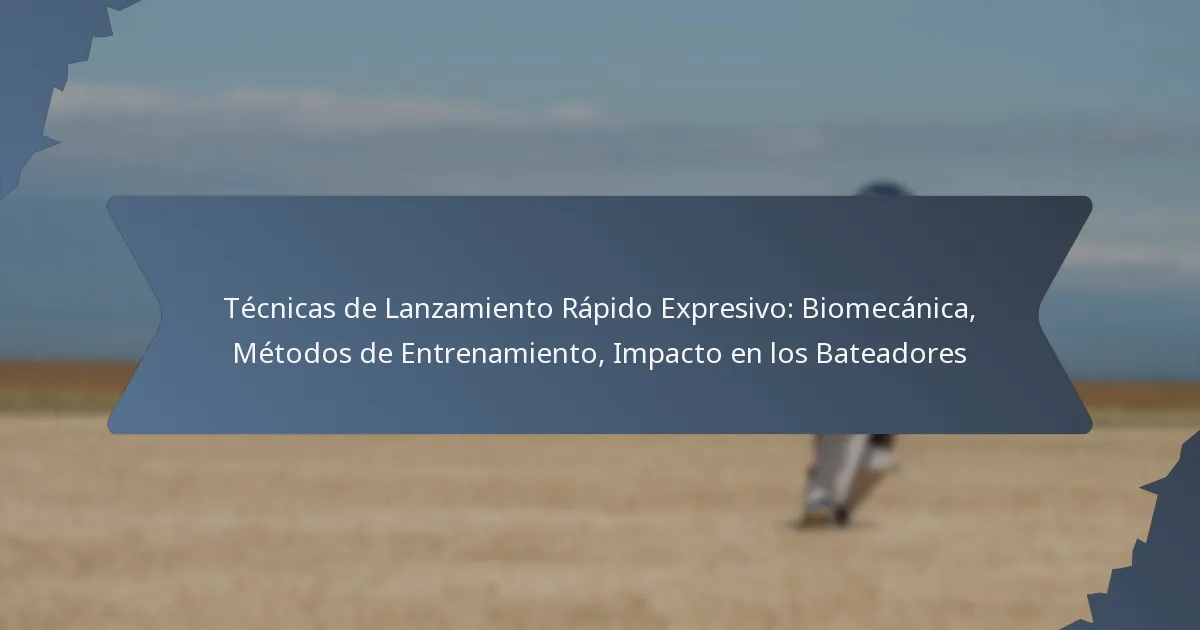 Técnicas de Lanzamiento Rápido Expresivo: Biomecánica, Métodos de Entrenamiento, Impacto en los Bateadores