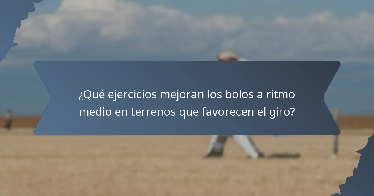 ¿Qué ejercicios mejoran los bolos a ritmo medio en terrenos que favorecen el giro?