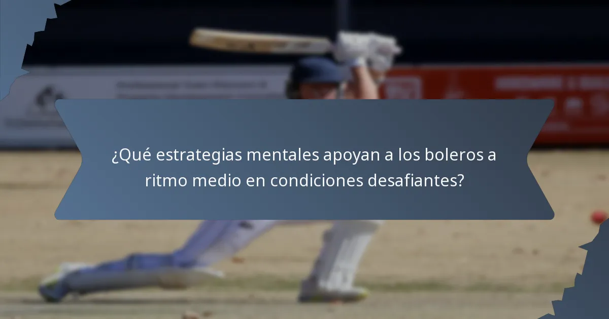 ¿Qué estrategias mentales apoyan a los boleros a ritmo medio en condiciones desafiantes?