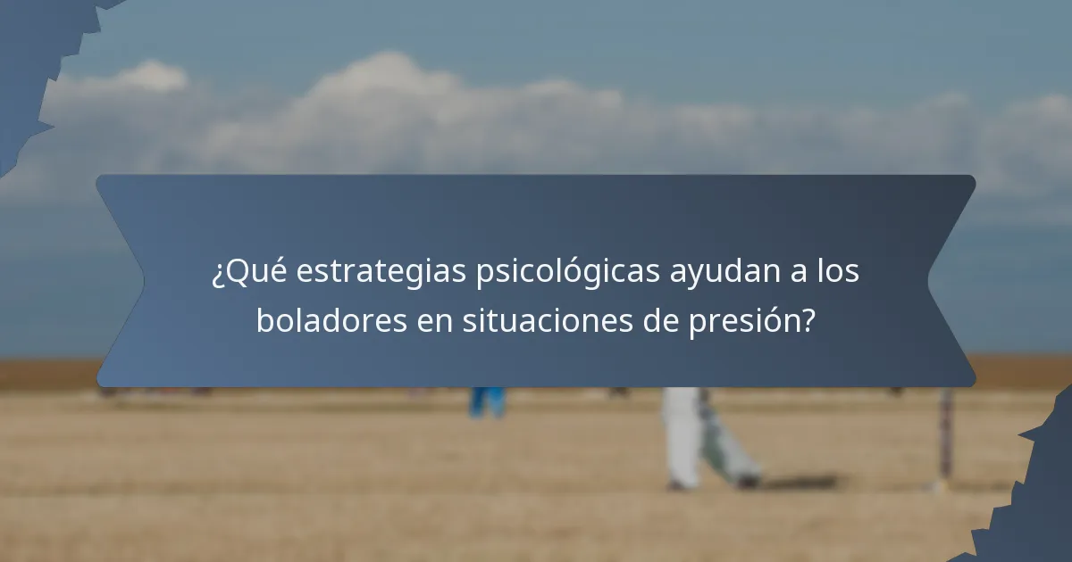¿Qué estrategias psicológicas ayudan a los boladores en situaciones de presión?