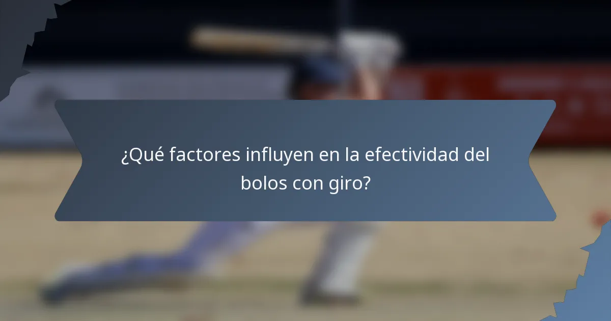 ¿Qué factores influyen en la efectividad del bolos con giro?