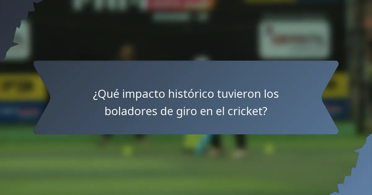 ¿Qué impacto histórico tuvieron los boladores de giro en el cricket?