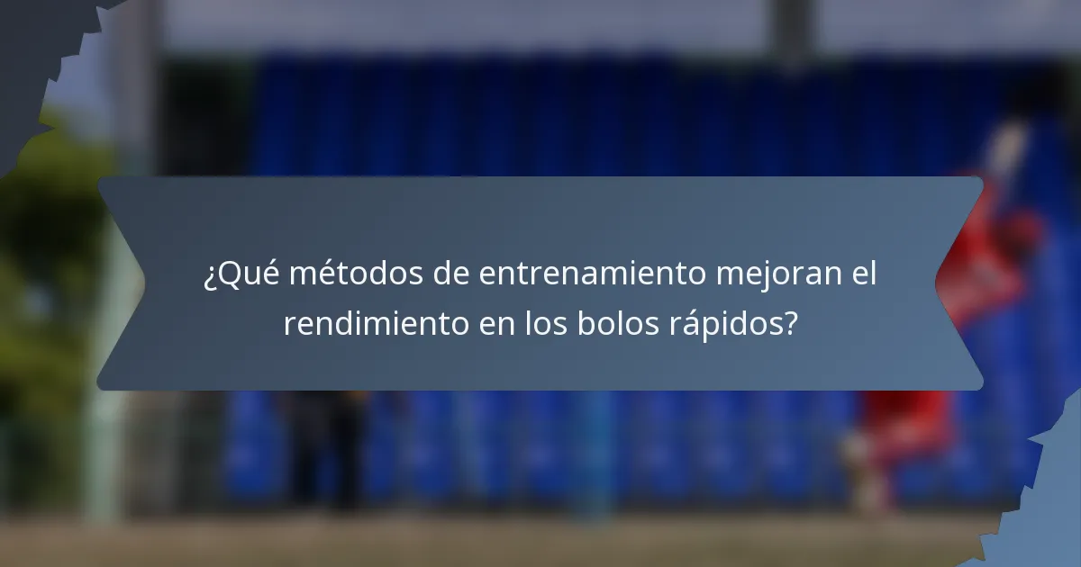 ¿Qué métodos de entrenamiento mejoran el rendimiento en los bolos rápidos?