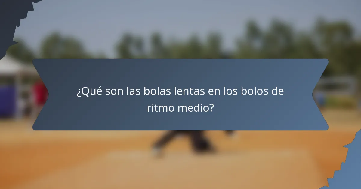 ¿Qué son las bolas lentas en los bolos de ritmo medio?