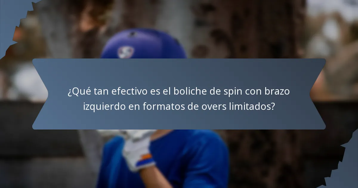 ¿Qué tan efectivo es el boliche de spin con brazo izquierdo en formatos de overs limitados?