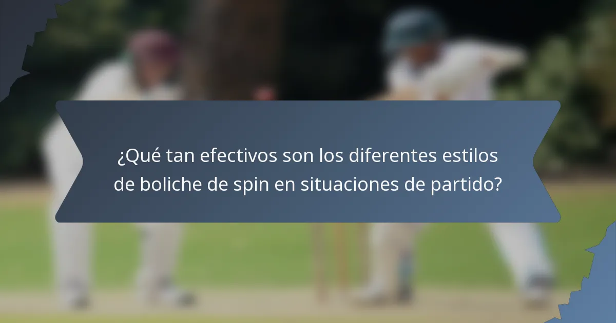 ¿Qué tan efectivos son los diferentes estilos de boliche de spin en situaciones de partido?
