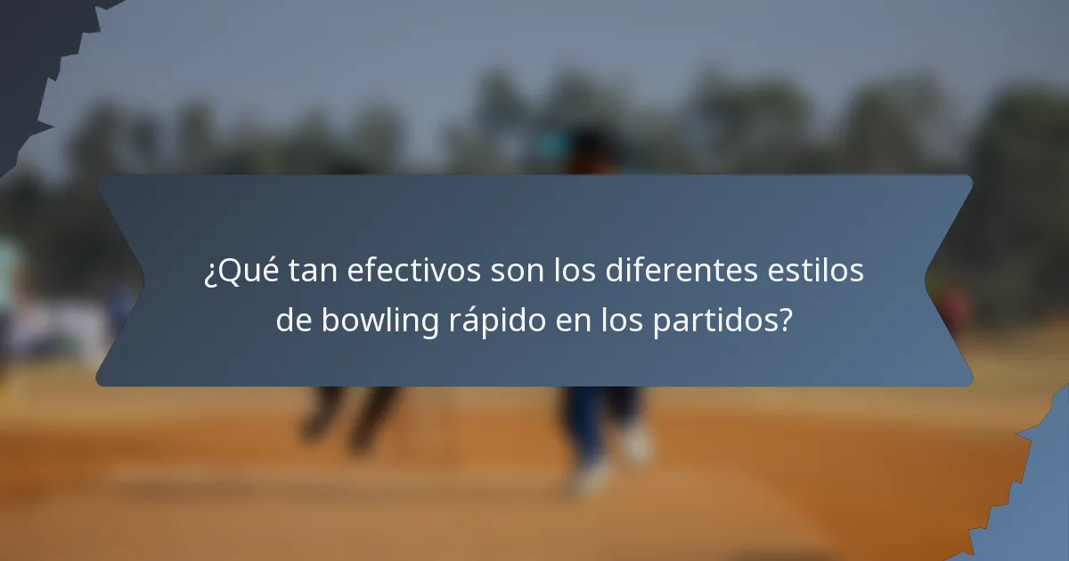 ¿Qué tan efectivos son los diferentes estilos de bowling rápido en los partidos?