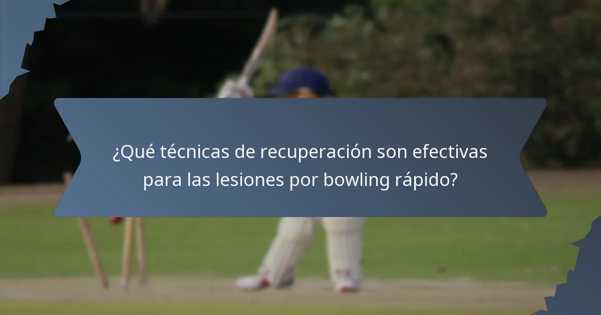 ¿Qué técnicas de recuperación son efectivas para las lesiones por bowling rápido?