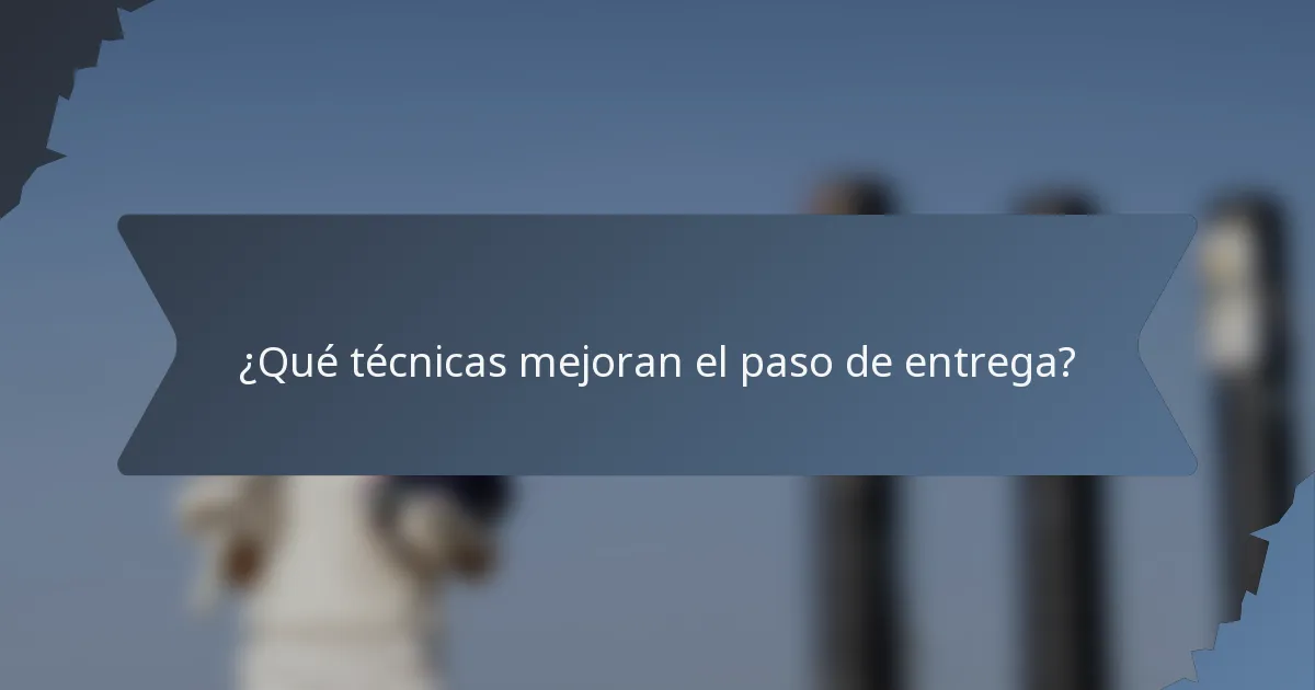 ¿Qué técnicas mejoran el paso de entrega?