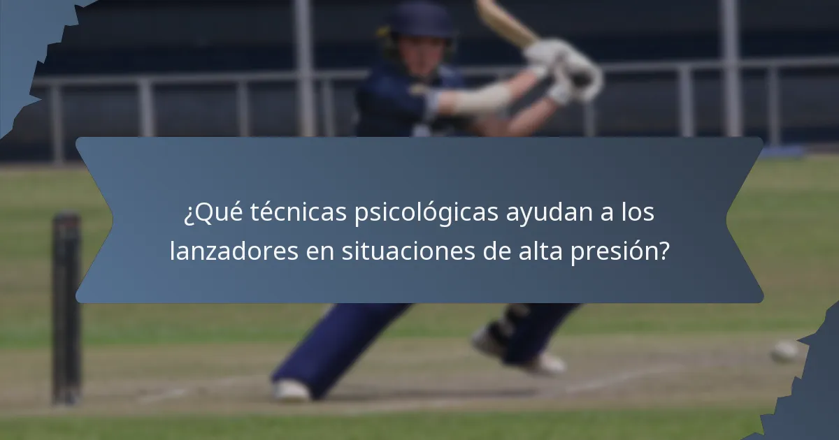 ¿Qué técnicas psicológicas ayudan a los lanzadores en situaciones de alta presión?