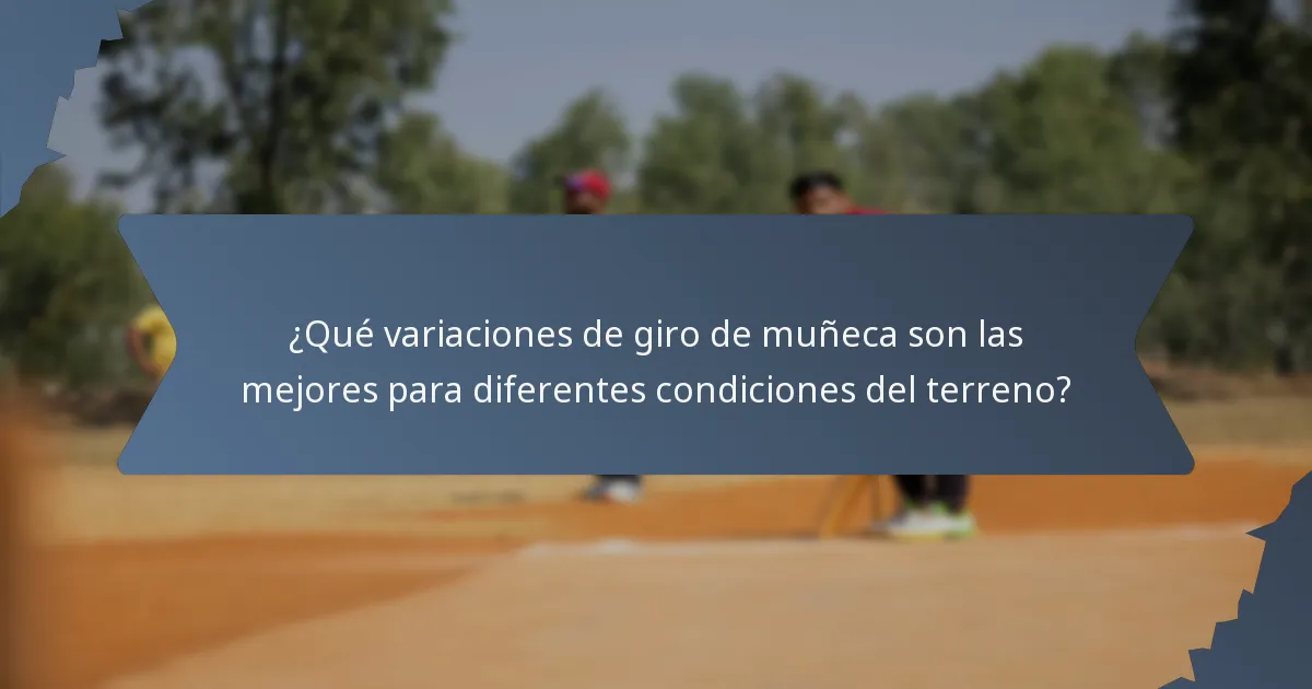 ¿Qué variaciones de giro de muñeca son las mejores para diferentes condiciones del terreno?